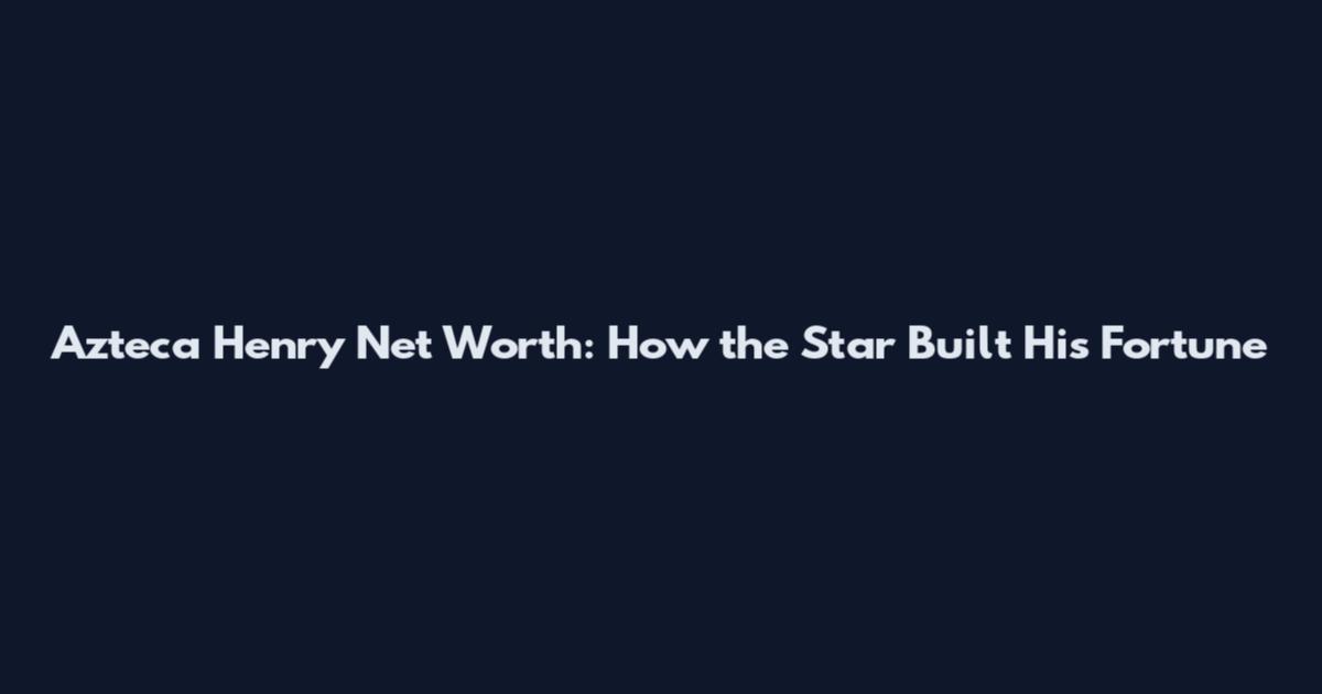 Azteca Henry Net Worth: How the Star Built His Fortune
