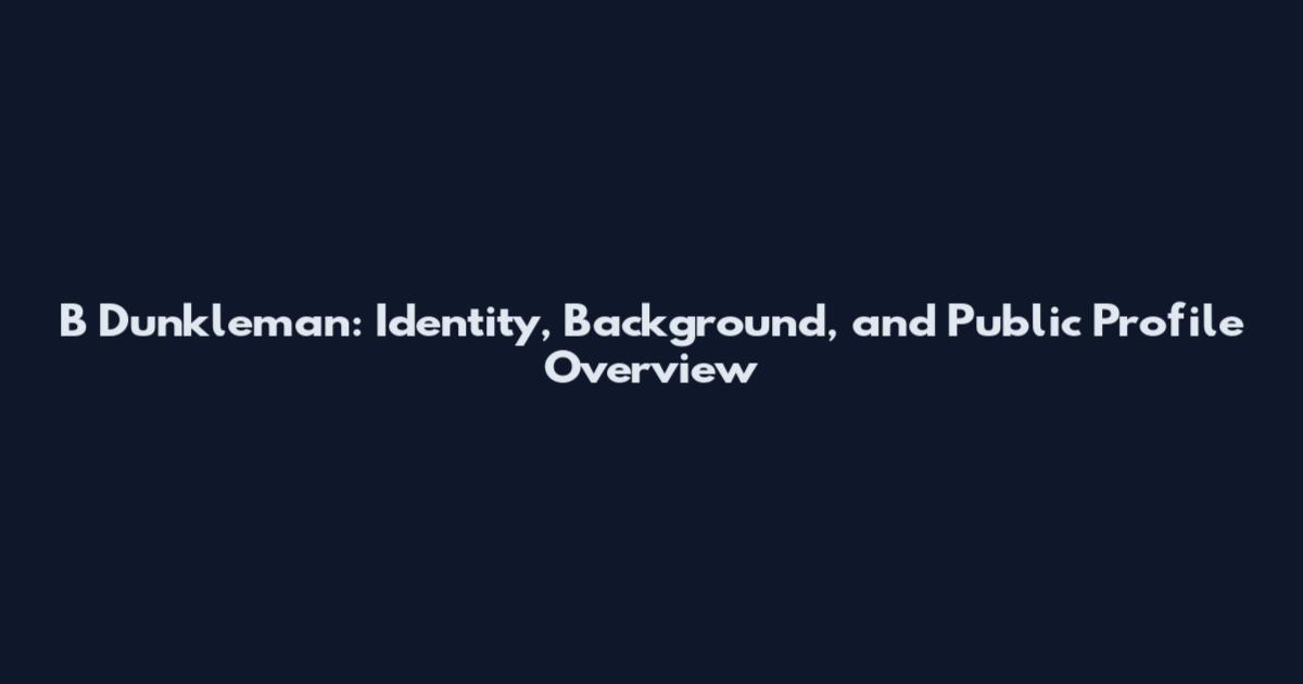 B Dunkleman: Identity, Background, and Public Profile Overview