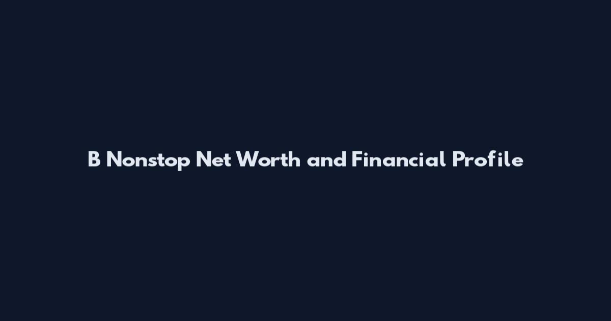 B Nonstop Net Worth and Financial Profile