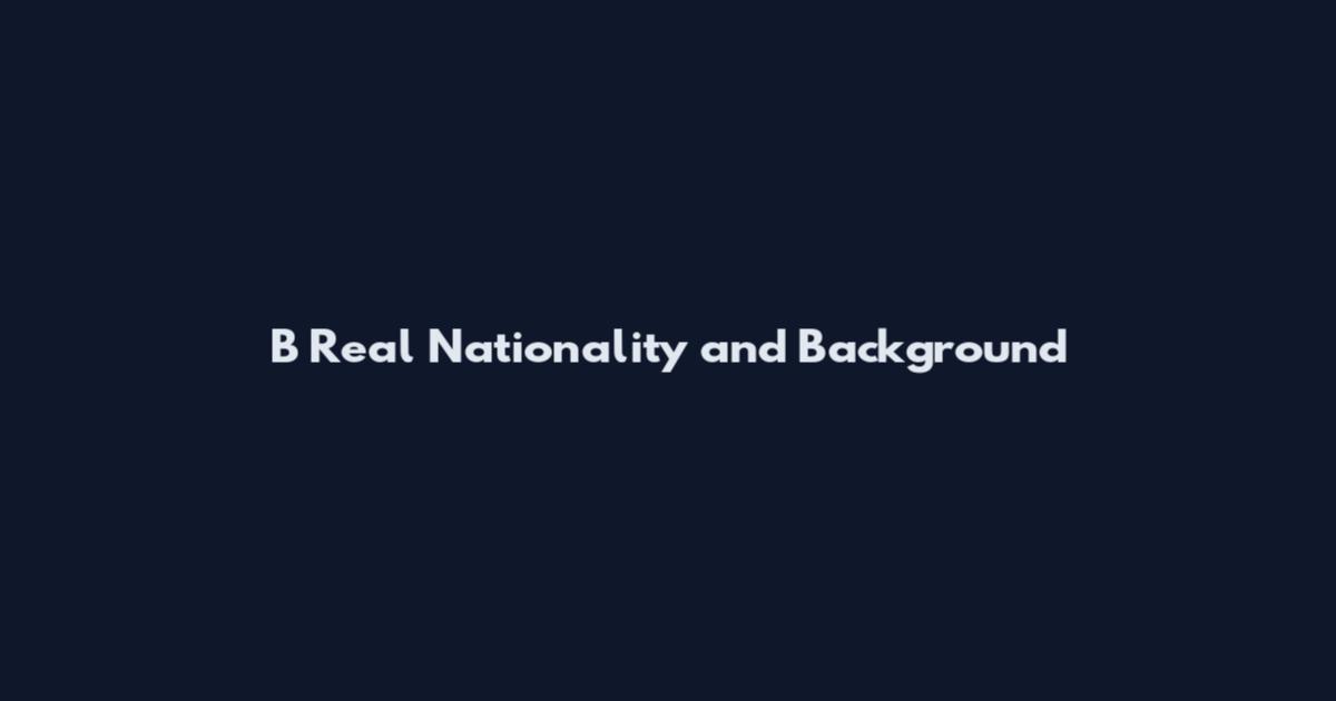 B Real Nationality and Background