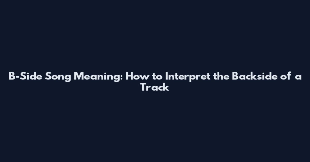 B-Side Song Meaning: How to Interpret the Backside of a Track