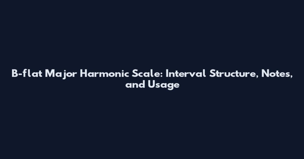 B-flat Major Harmonic Scale: Interval Structure, Notes, and Usage
