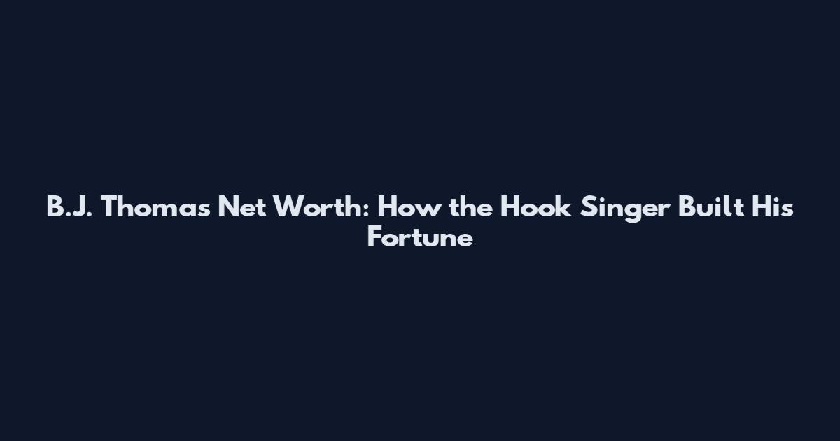 B.J. Thomas Net Worth: How the Hook Singer Built His Fortune