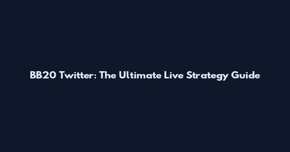 BB20 Twitter: The Ultimate Live Strategy Guide
