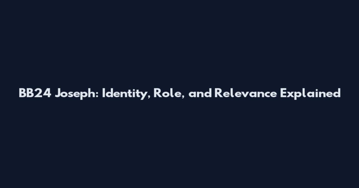 BB24 Joseph: Identity, Role, and Relevance Explained