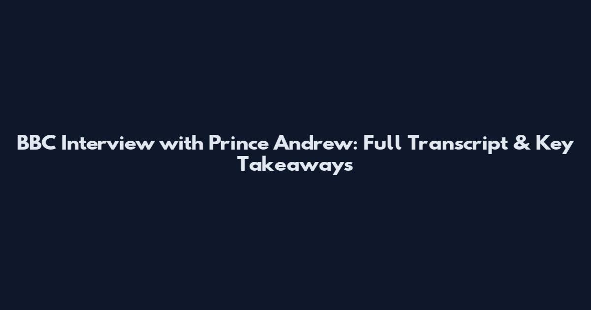 BBC Interview with Prince Andrew: Full Transcript & Key Takeaways