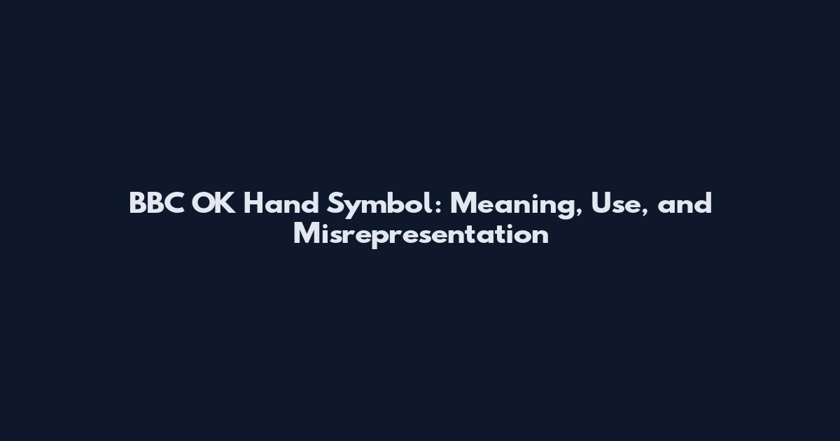 BBC OK Hand Symbol: Meaning, Use, and Misrepresentation