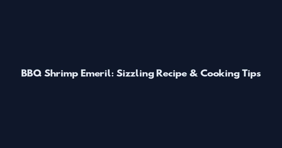 BBQ Shrimp Emeril: Sizzling Recipe & Cooking Tips