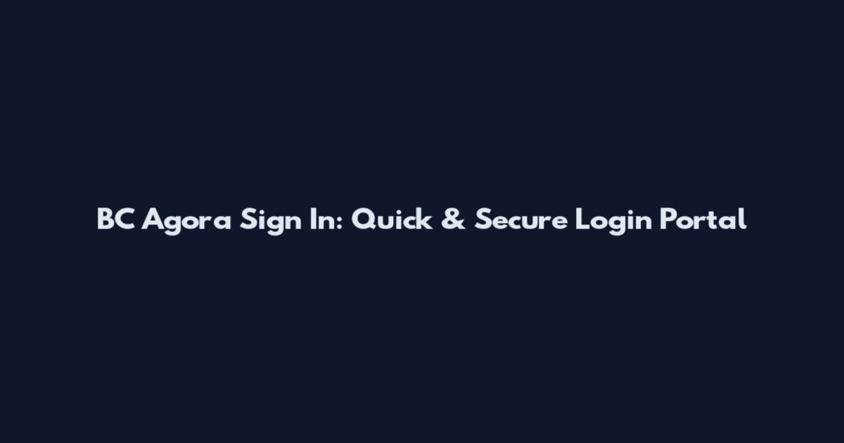 BC Agora Sign In: Quick & Secure Login Portal