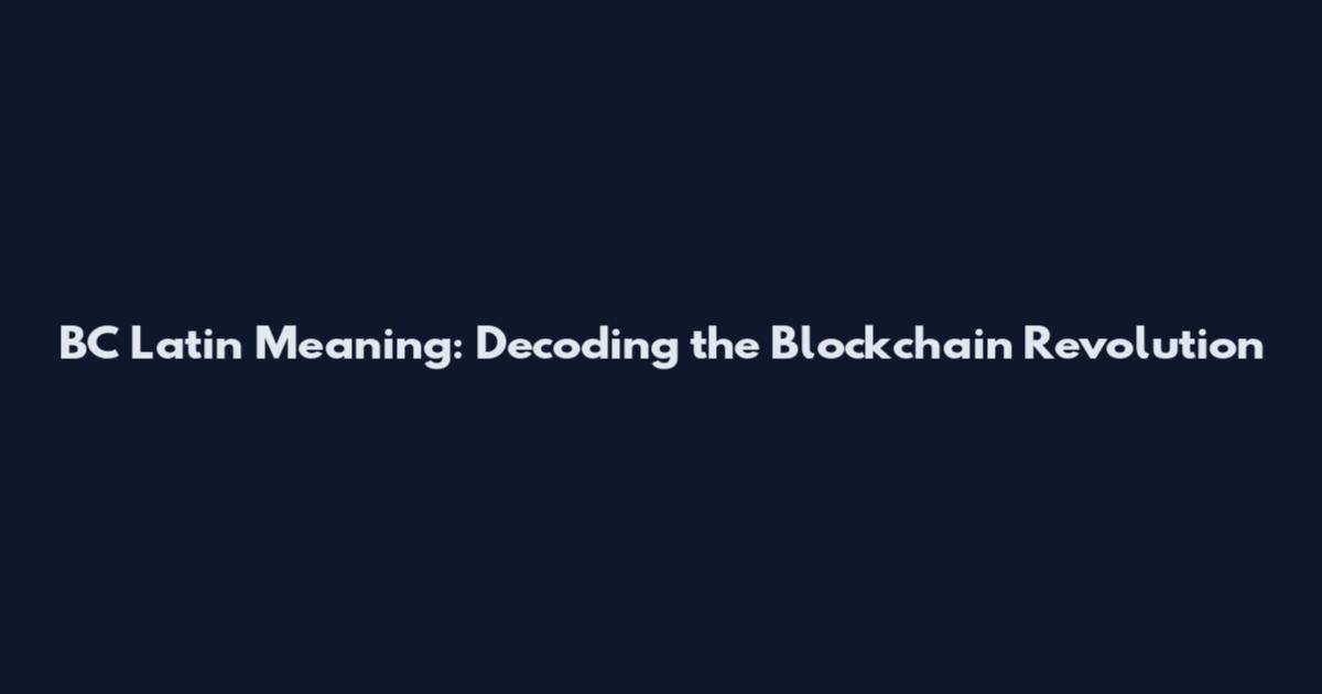 BC Latin Meaning: Decoding the Blockchain Revolution