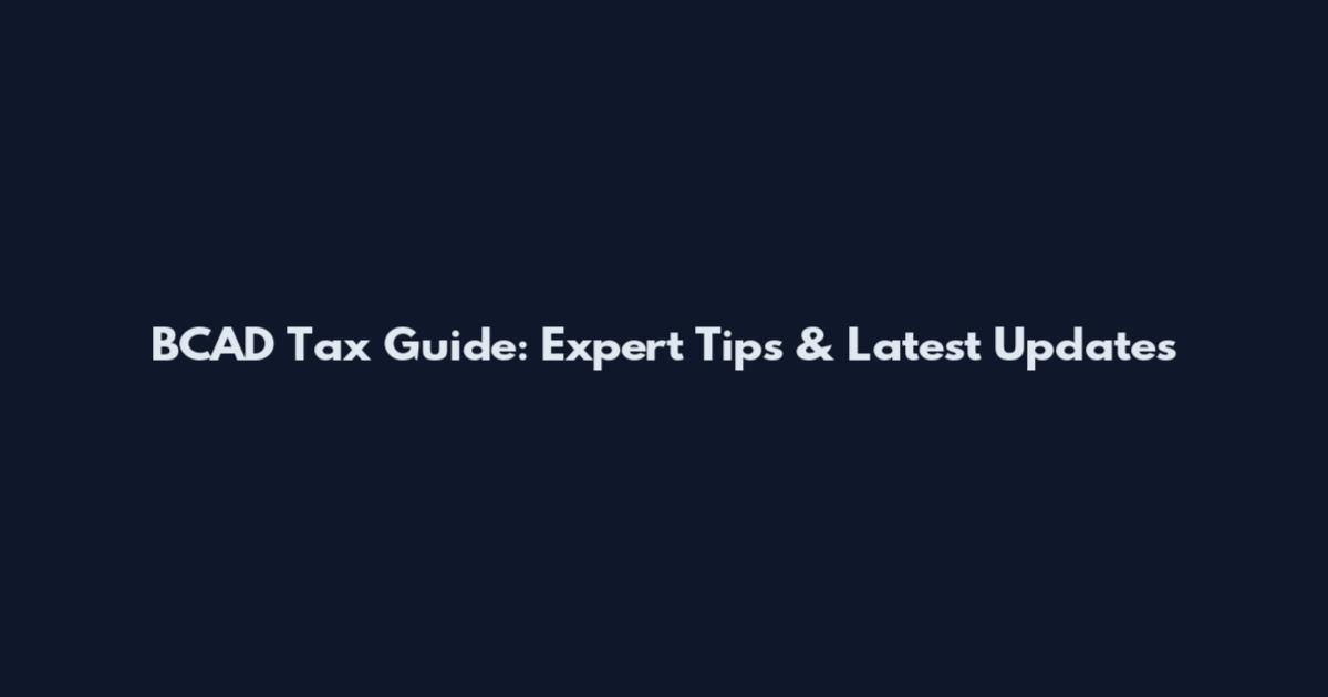 BCAD Tax Guide: Expert Tips & Latest Updates