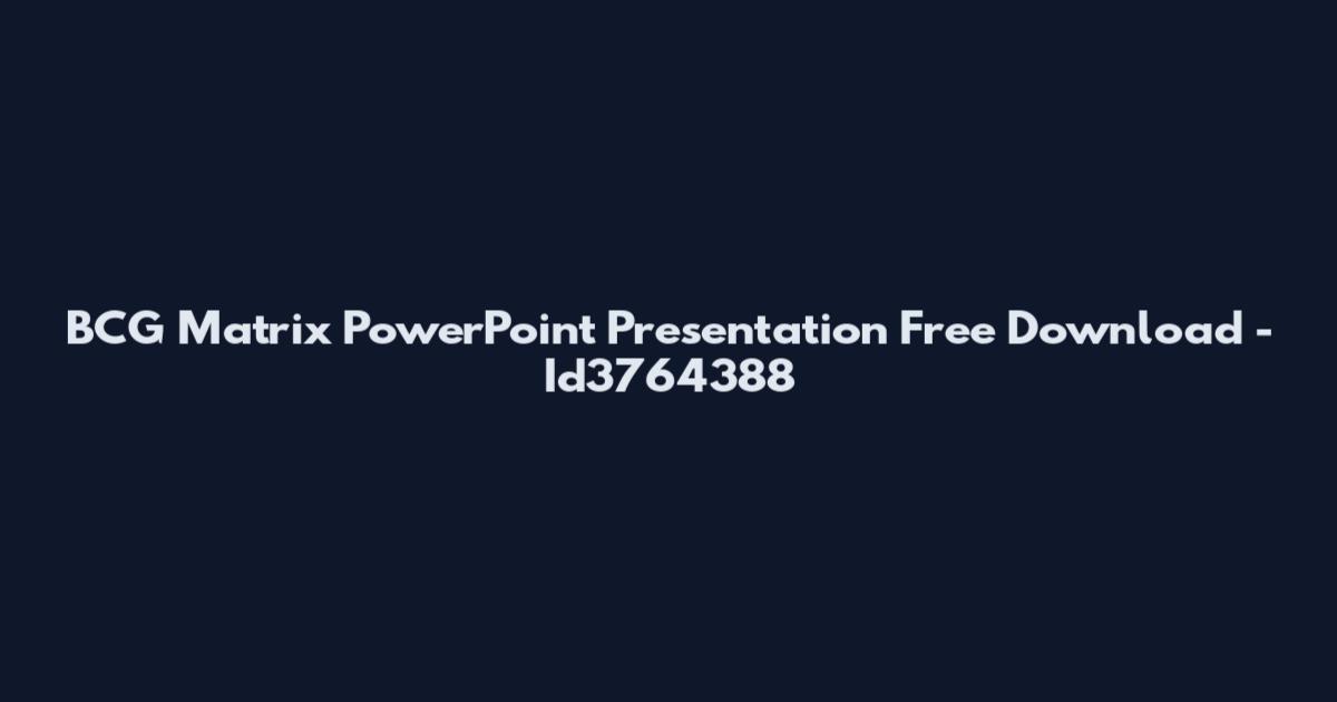 BCG Matrix PowerPoint Presentation Free Download - Id3764388