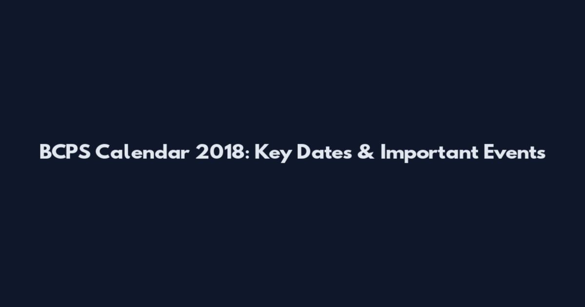 BCPS Calendar 2018: Key Dates & Important Events