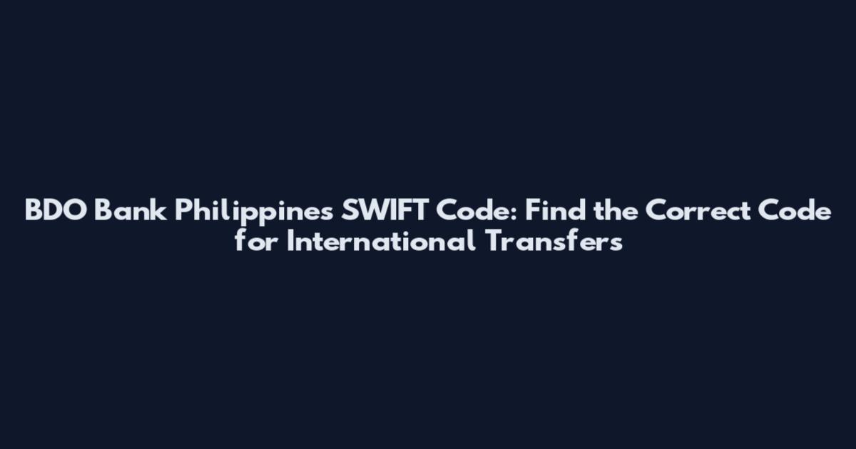 BDO Bank Philippines SWIFT Code: Find the Correct Code for International Transfers