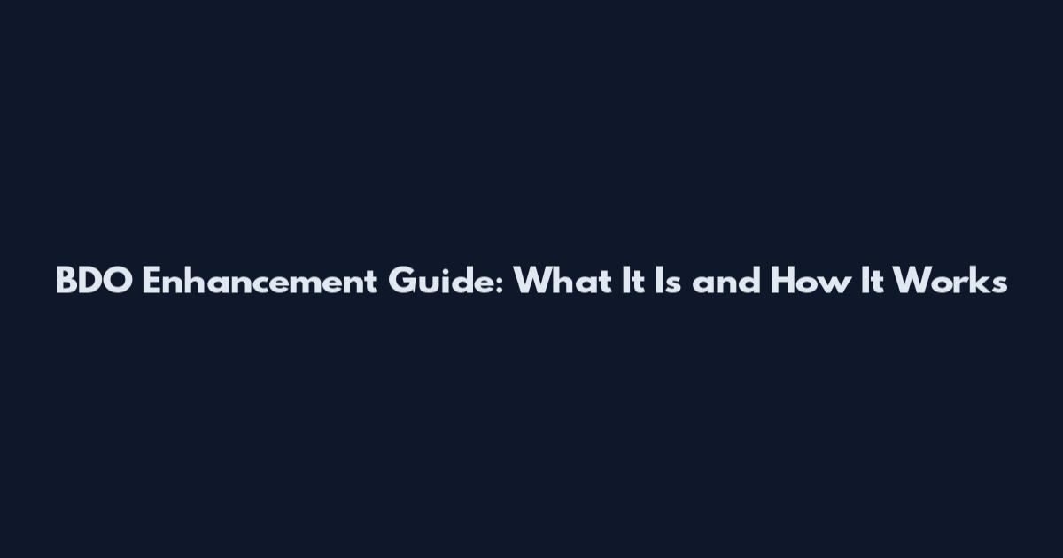BDO Enhancement Guide: What It Is and How It Works