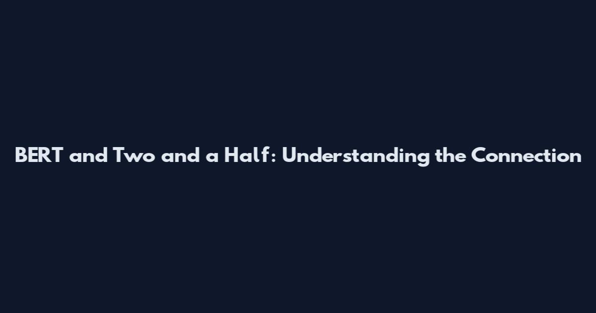BERT and Two and a Half: Understanding the Connection