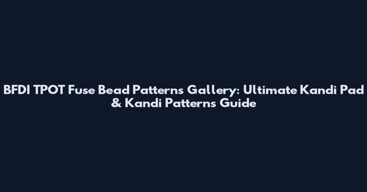 BFDI TPOT Fuse Bead Patterns Gallery: Ultimate Kandi Pad & Kandi Patterns Guide