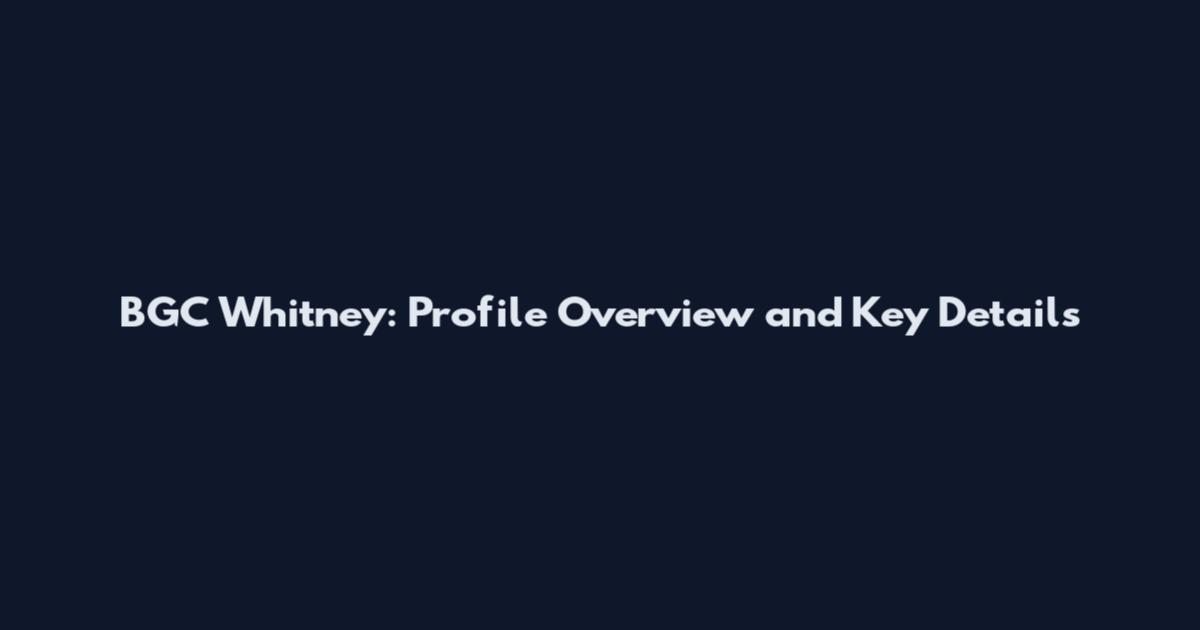 BGC Whitney: Profile Overview and Key Details