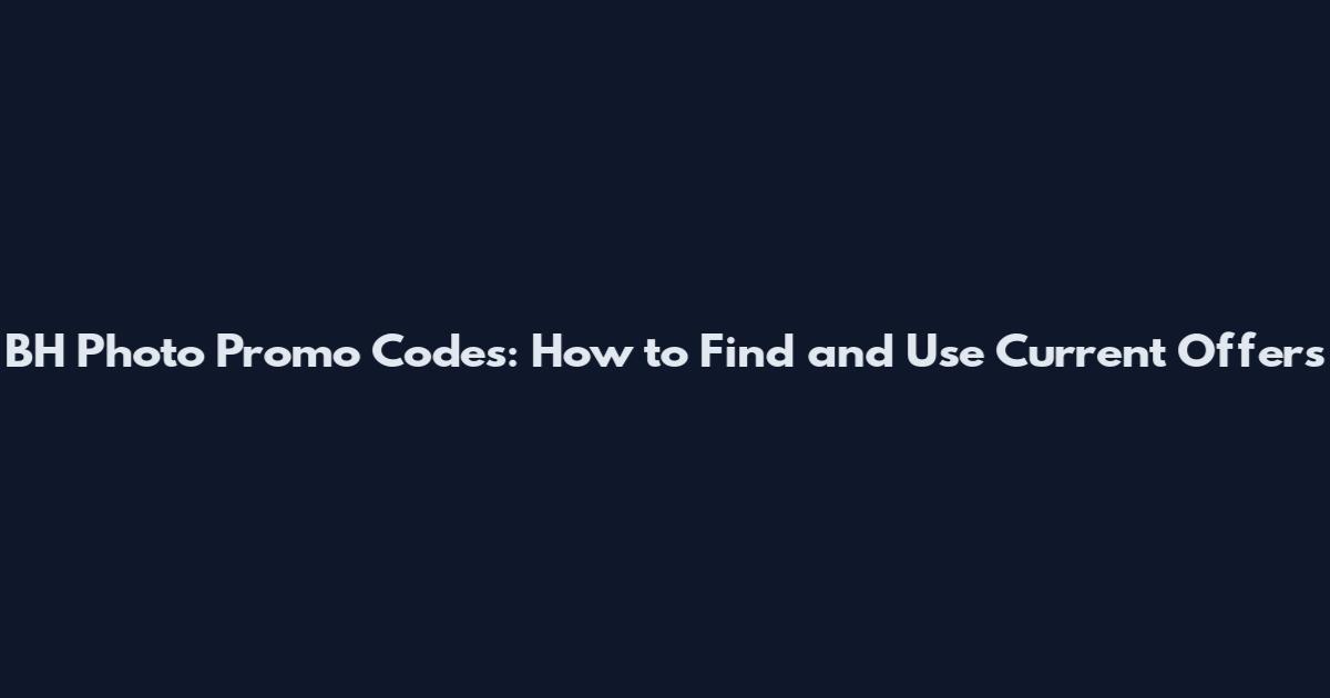 BH Photo Promo Codes: How to Find and Use Current Offers