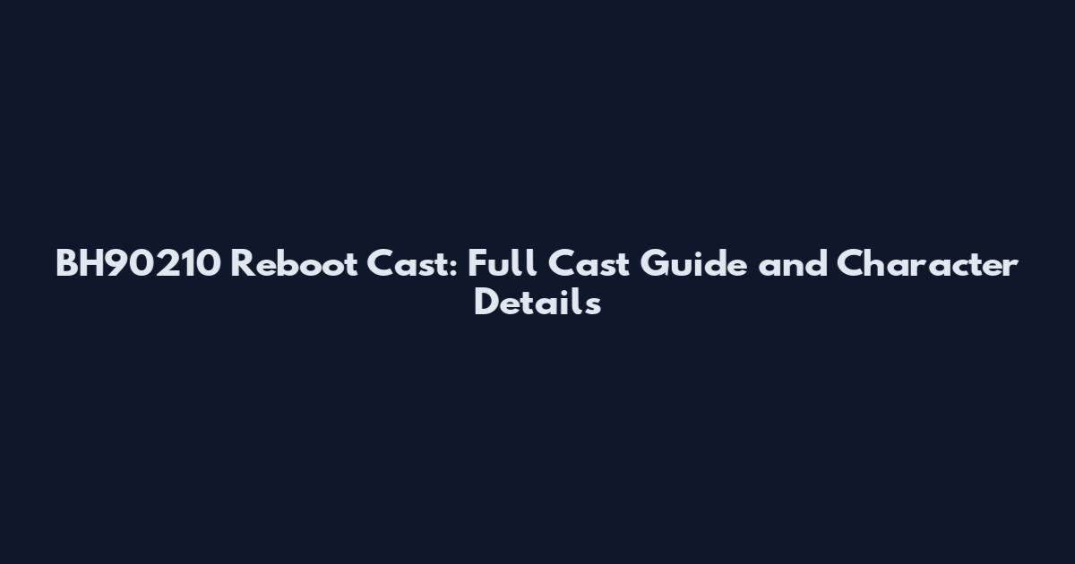 BH90210 Reboot Cast: Full Cast Guide and Character Details