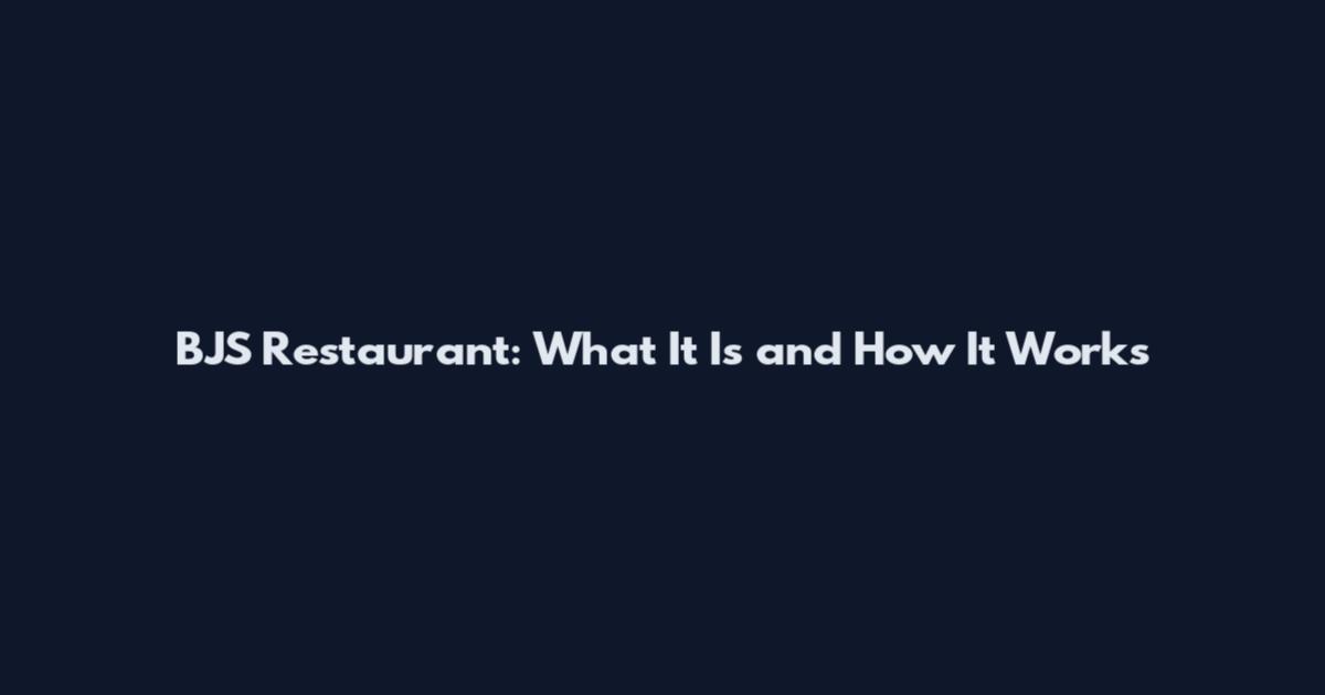 BJS Restaurant: What It Is and How It Works