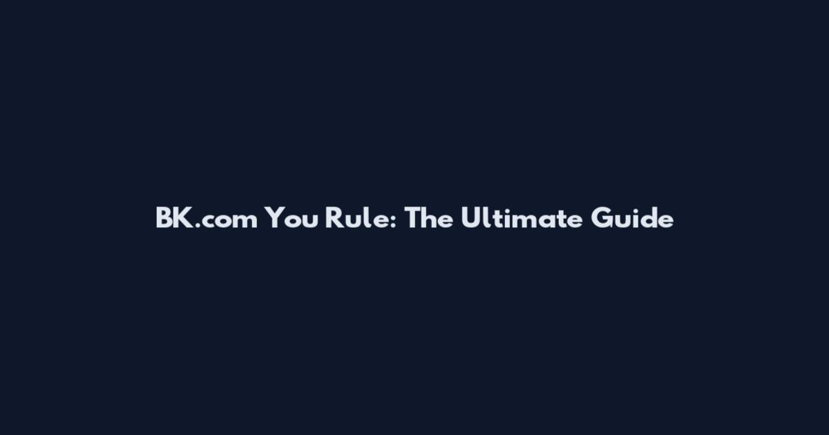 BK.com You Rule: The Ultimate Guide