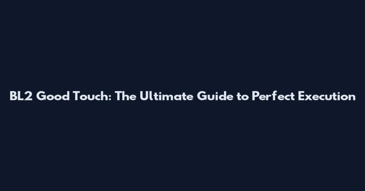 BL2 Good Touch: The Ultimate Guide to Perfect Execution