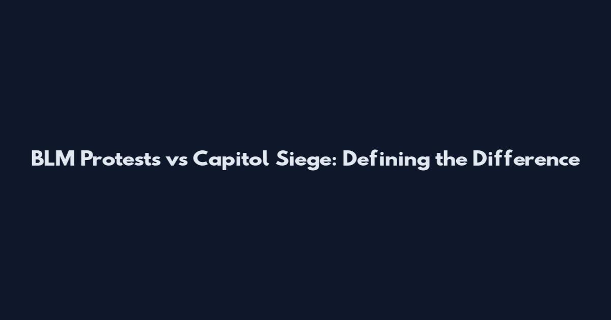 BLM Protests vs Capitol Siege: Defining the Difference