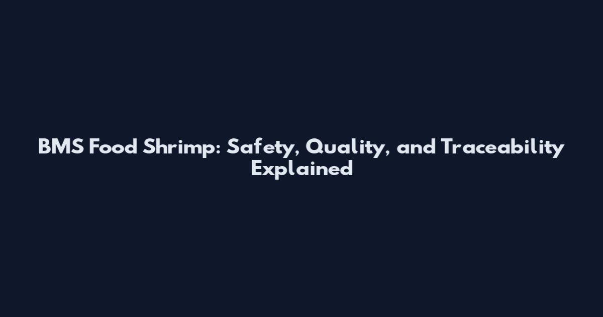 BMS Food Shrimp: Safety, Quality, and Traceability Explained