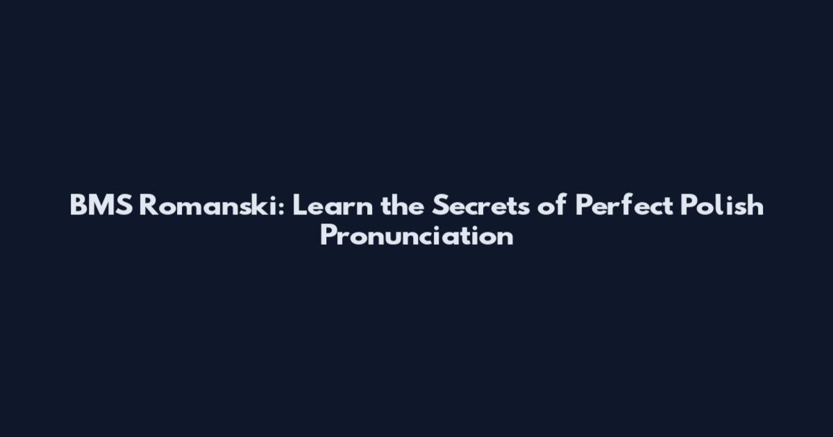 BMS Romanski: Learn the Secrets of Perfect Polish Pronunciation