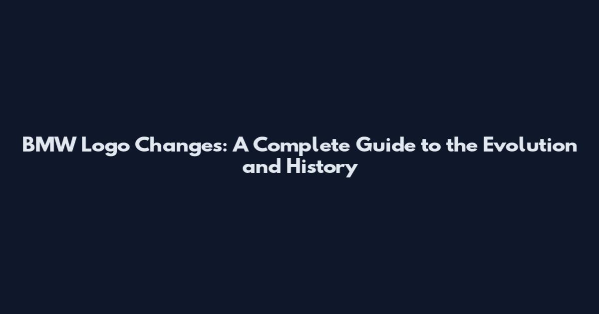 BMW Logo Changes: A Complete Guide to the Evolution and History