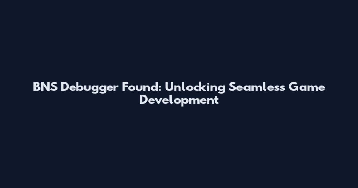 BNS Debugger Found: Unlocking Seamless Game Development