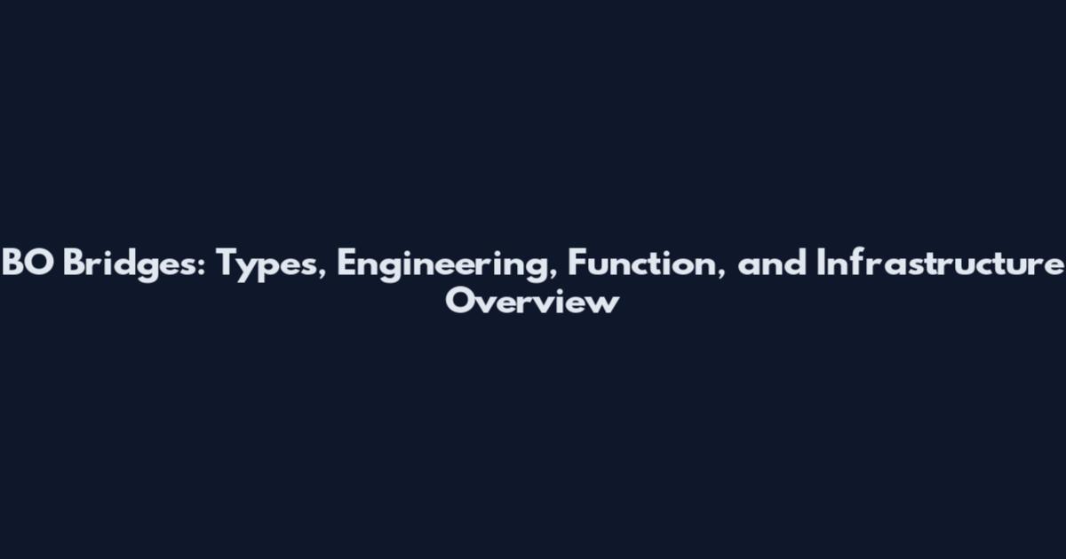 BO Bridges: Types, Engineering, Function, and Infrastructure Overview