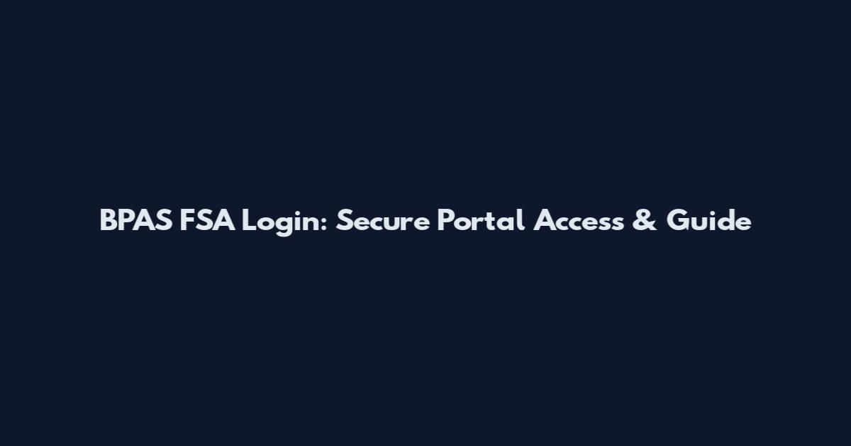 BPAS FSA Login: Secure Portal Access & Guide