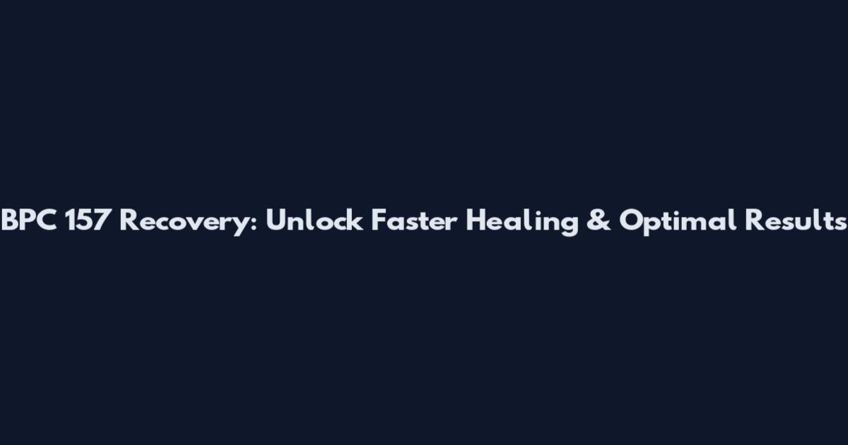 BPC 157 Recovery: Unlock Faster Healing & Optimal Results
