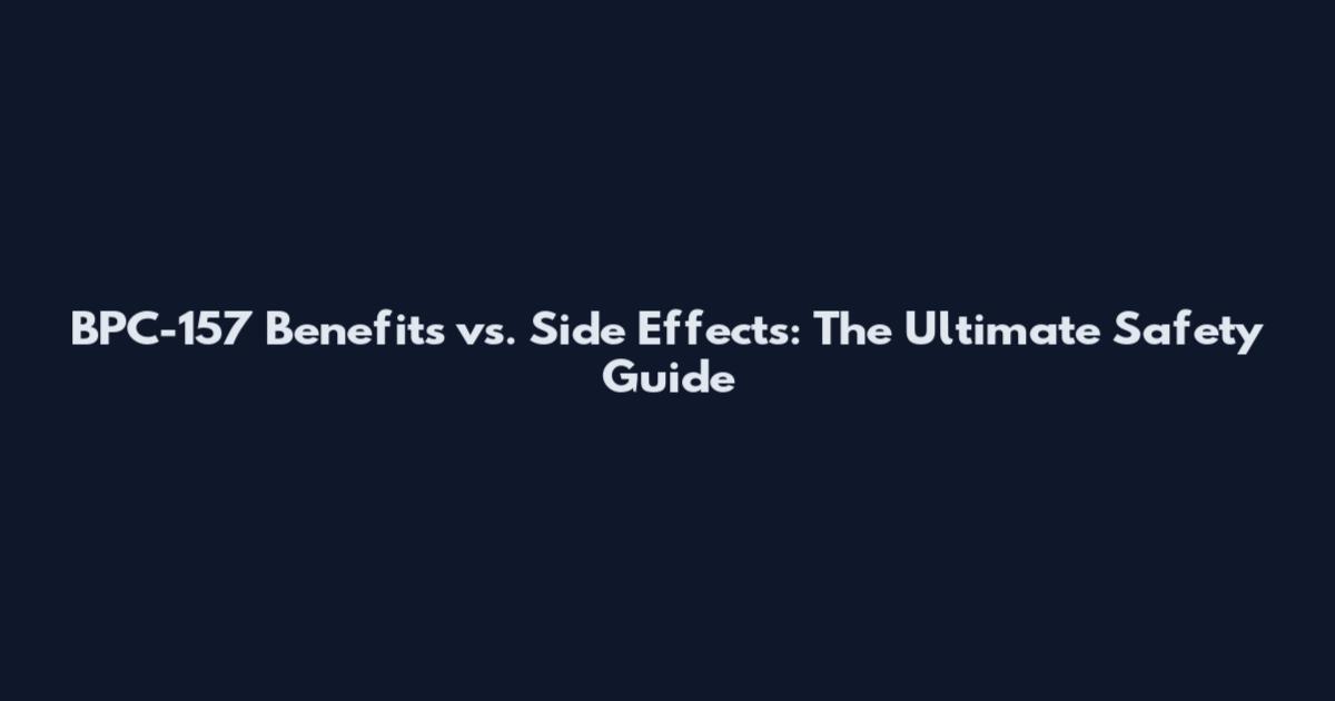 BPC-157 Benefits vs. Side Effects: The Ultimate Safety Guide