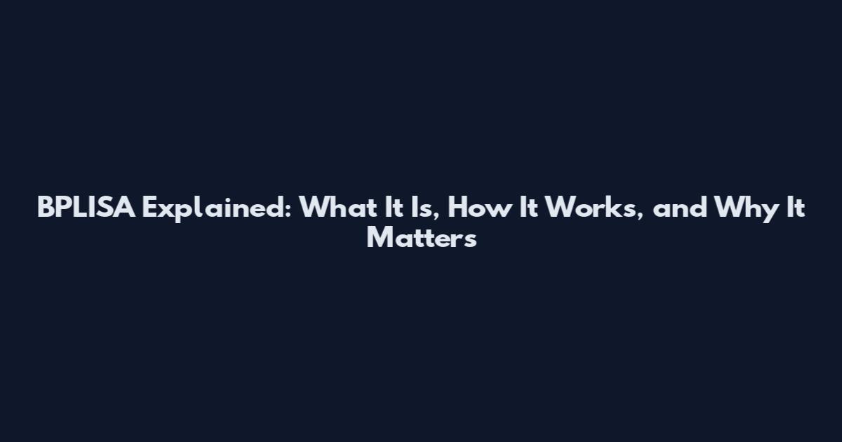 BPLISA Explained: What It Is, How It Works, and Why It Matters