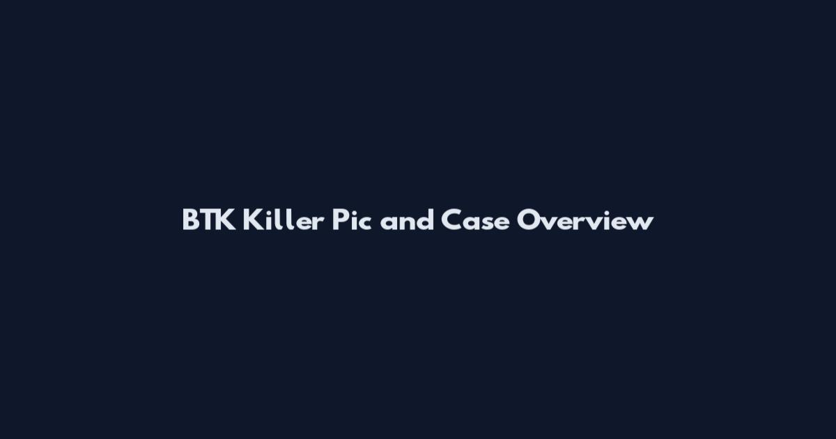 BTK Killer Pic and Case Overview
