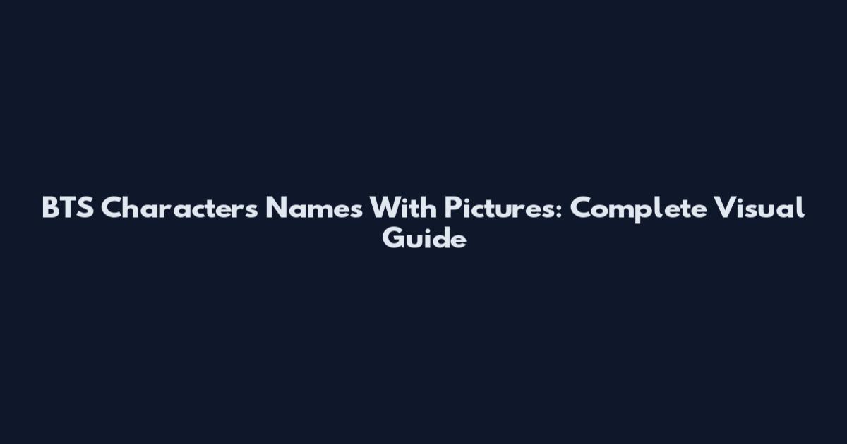 BTS Characters Names With Pictures: Complete Visual Guide