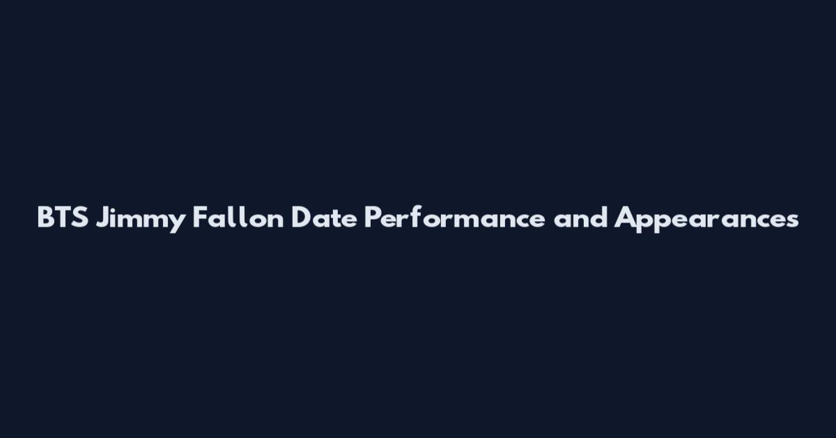 BTS Jimmy Fallon Date Performance and Appearances