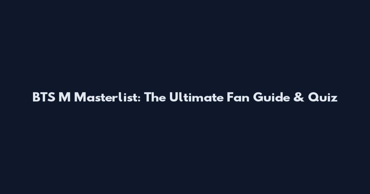 BTS M Masterlist: The Ultimate Fan Guide & Quiz