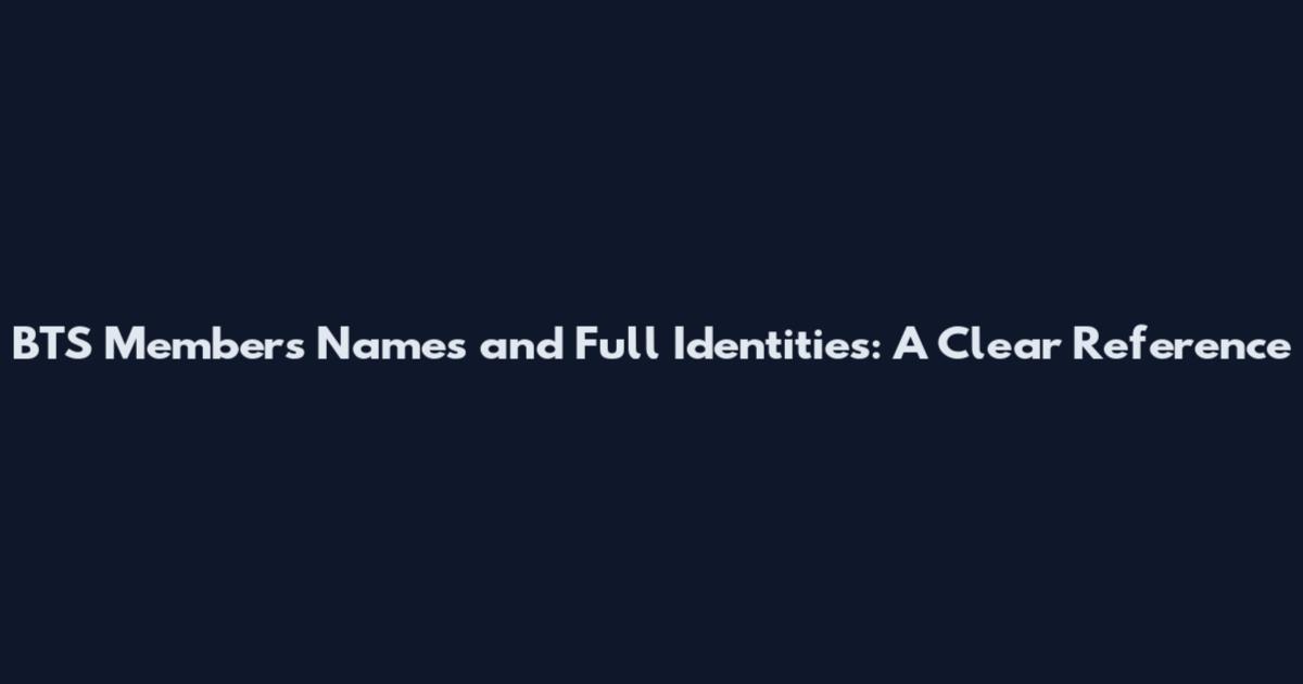 BTS Members' Names and Full Identities: A Clear Reference