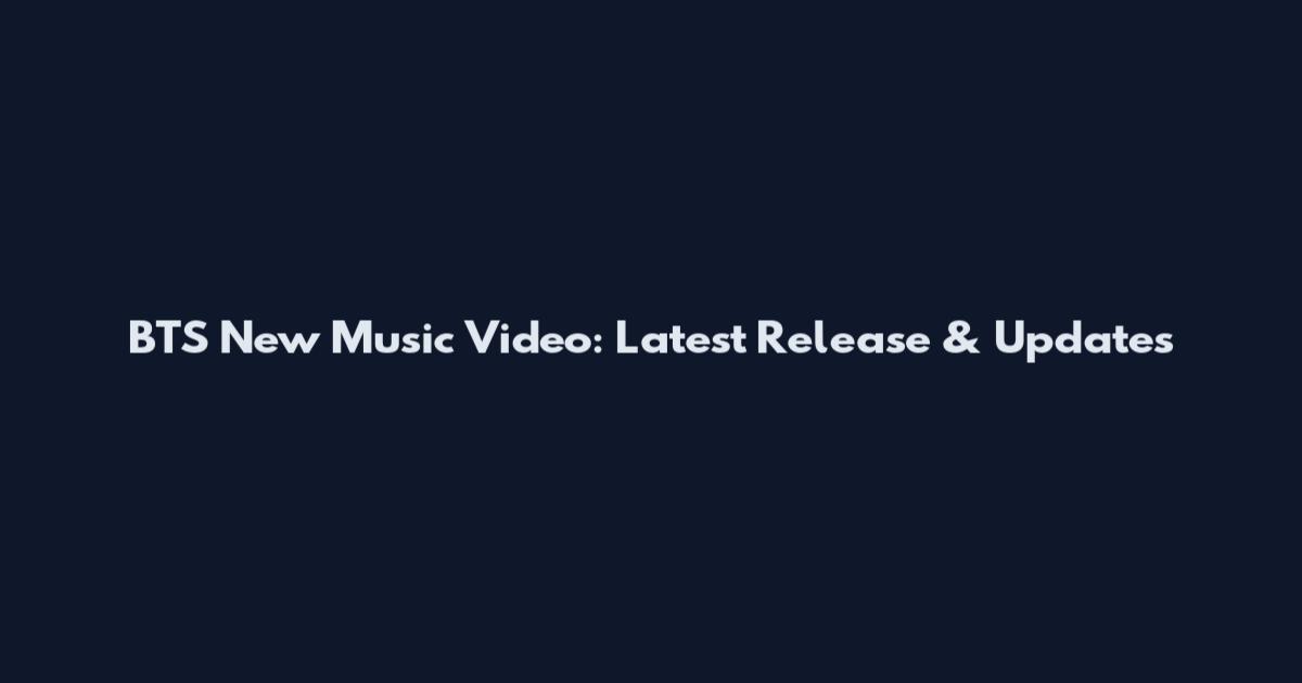 BTS New Music Video: Latest Release & Updates
