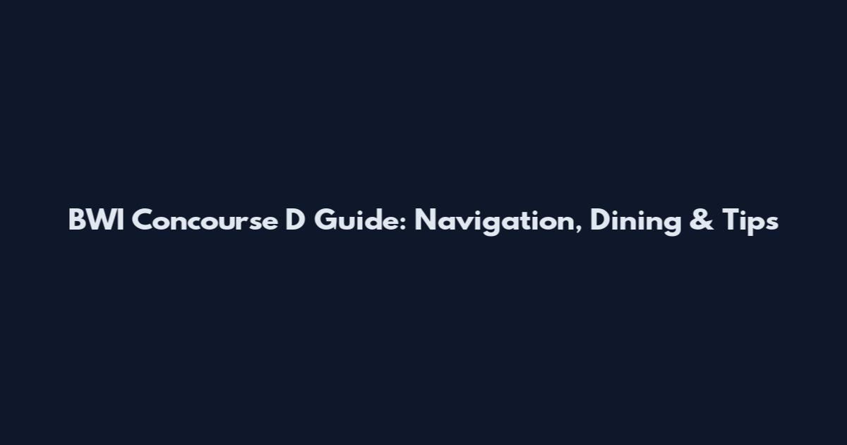BWI Concourse D Guide: Navigation, Dining & Tips