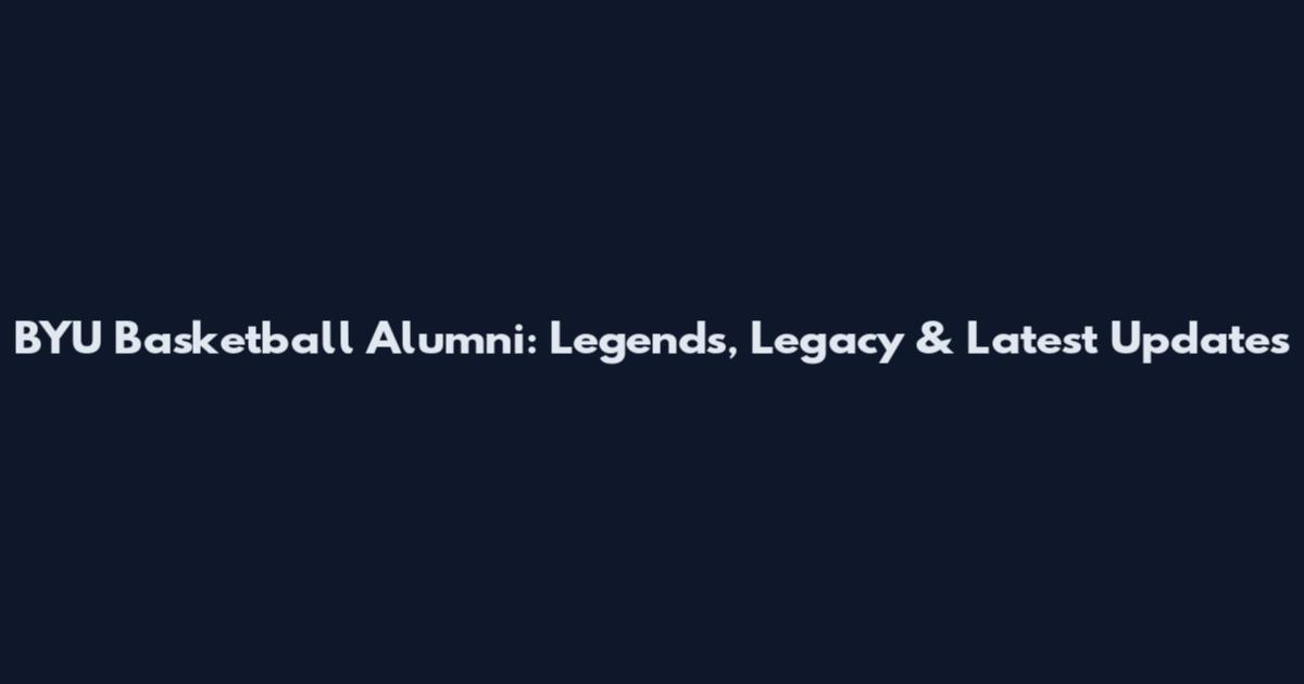 BYU Basketball Alumni: Legends, Legacy & Latest Updates