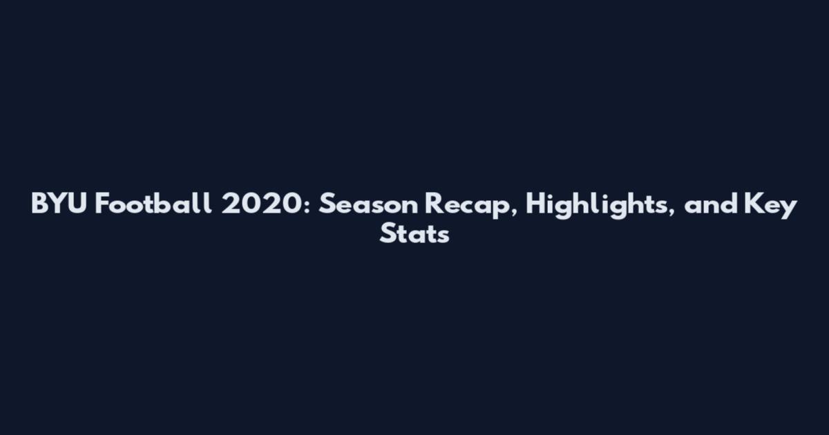 BYU Football 2020: Season Recap, Highlights, and Key Stats
