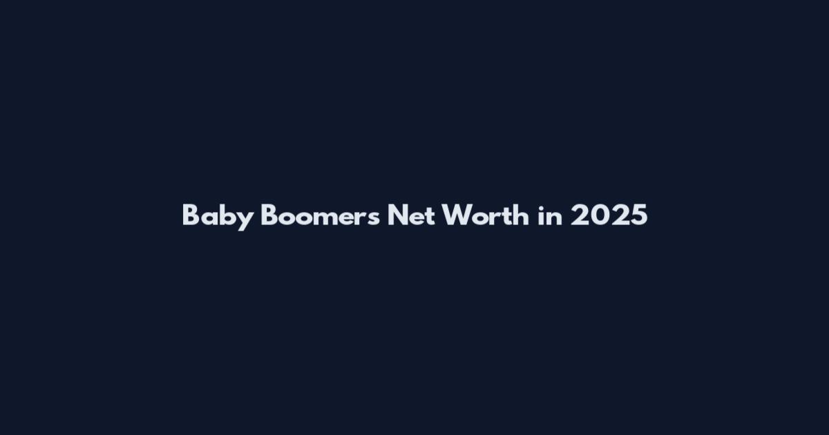 Baby Boomers Net Worth in 2025