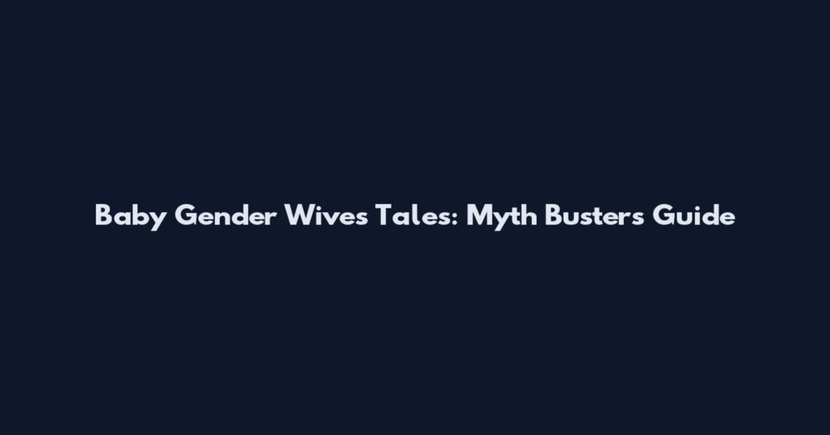 Baby Gender Wives' Tales: Myth Busters Guide