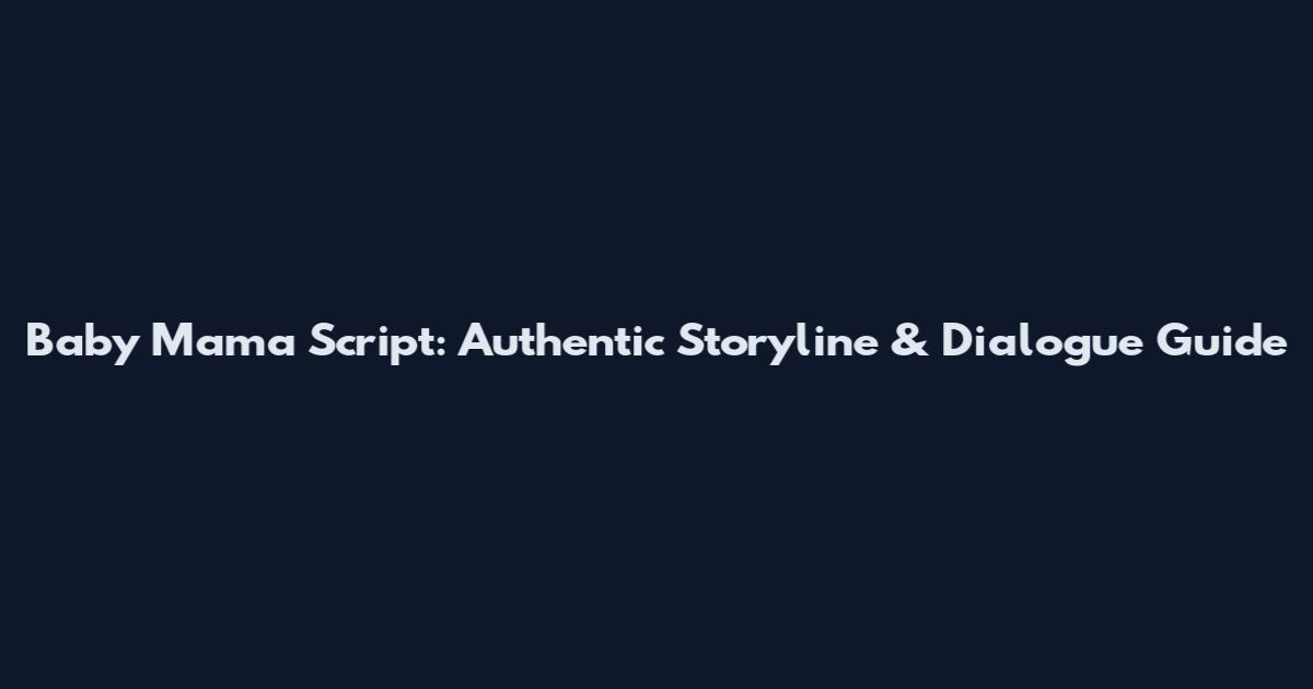 Baby Mama Script: Authentic Storyline & Dialogue Guide