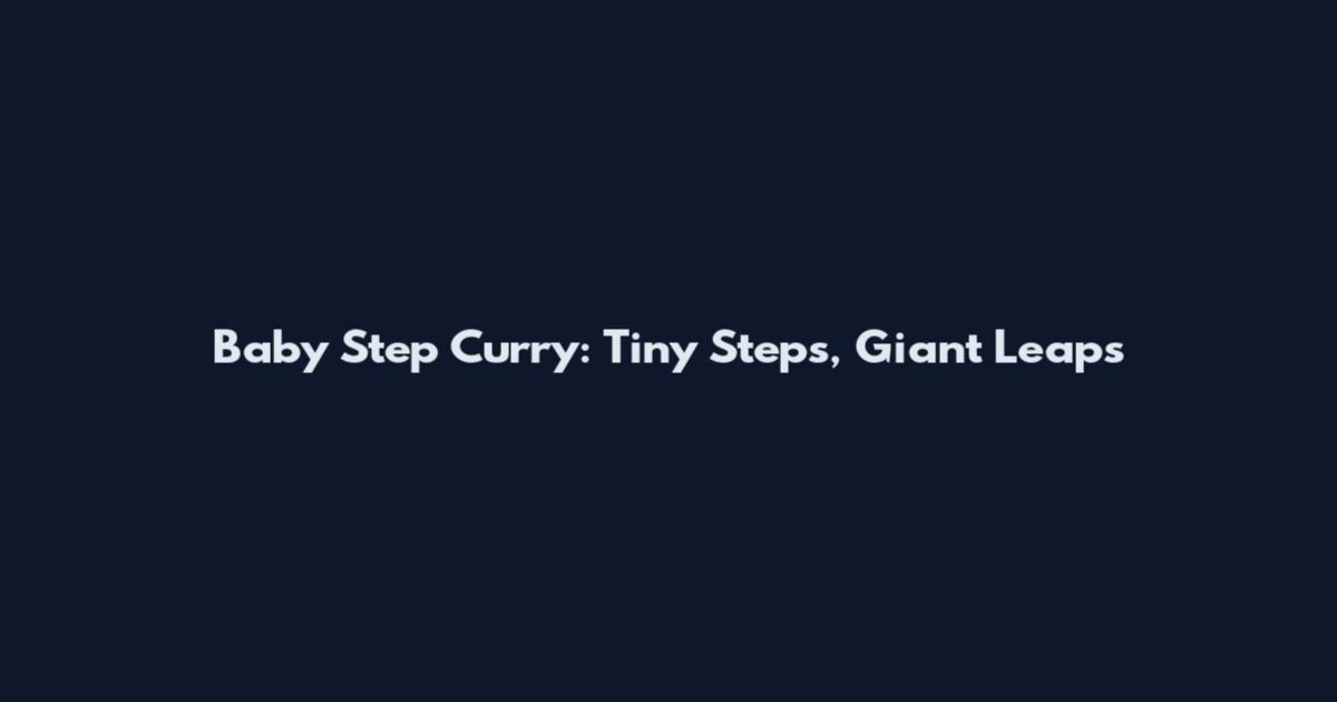 Baby Step Curry: Tiny Steps, Giant Leaps
